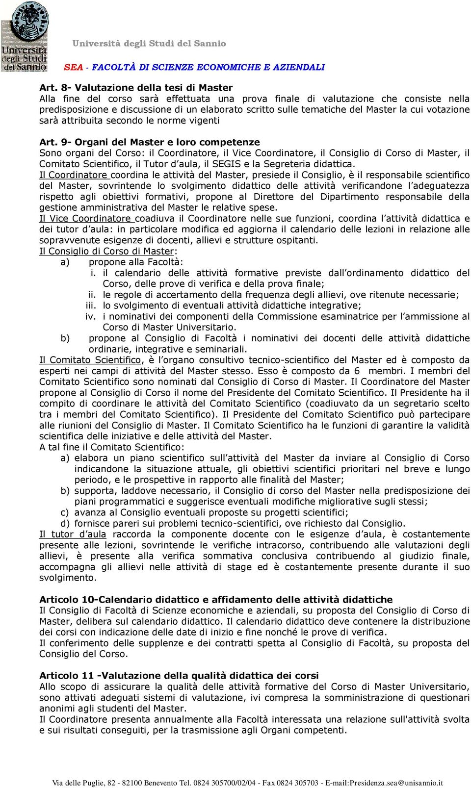 9- Organi del Master e loro competenze Sono organi del Corso: il Coordinatore, il Vice Coordinatore, il Consiglio di Corso di Master, il Comitato Scientifico, il Tutor d aula, il SEGIS e la