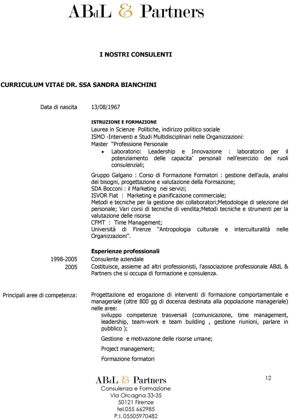 Professione Personale Laboratorio: Leadership e Innovazione : laboratorio per il potenziamento delle capacita personali nell esercizio dei ruoli consulenziali; Gruppo Galgano : Corso di Formazione