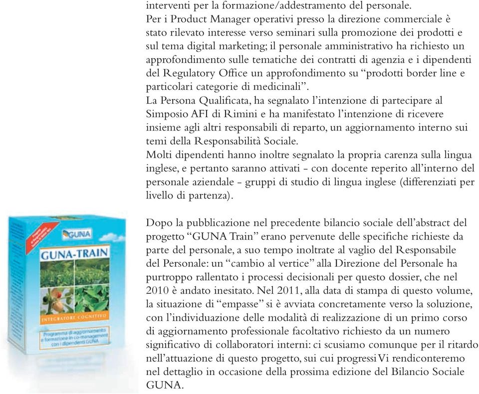 richiesto un approfondimento sulle tematiche dei contratti di agenzia e i dipendenti del Regulatory Office un approfondimento su prodotti border line e particolari categorie di medicinali.