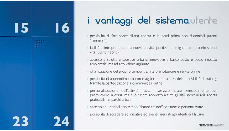 (utenti neofiti) accesso a strutture sportive urbane innovative a basso costo e basso impatto ambientale, ma ad alto valore aggiunto ottimizzazione del proprio tempo, tramite prenotazione e servizi