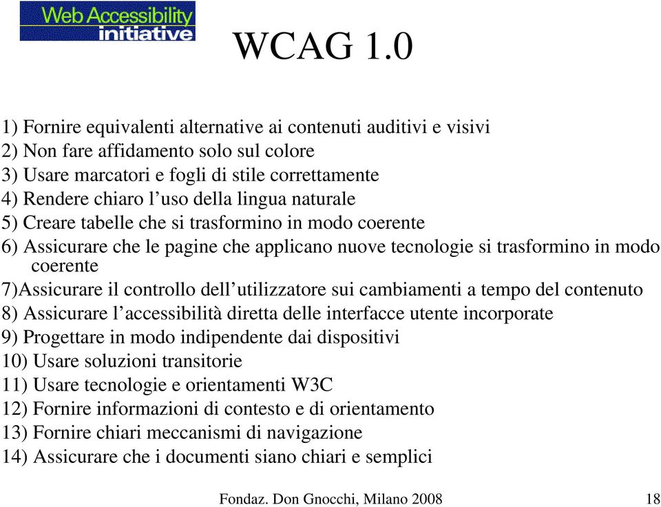 naturale 5) Creare tabelle che si trasformino in modo coerente 6) Assicurare che le pagine che applicano nuove tecnologie si trasformino in modo coerente 7)Assicurare il controllo dell utilizzatore