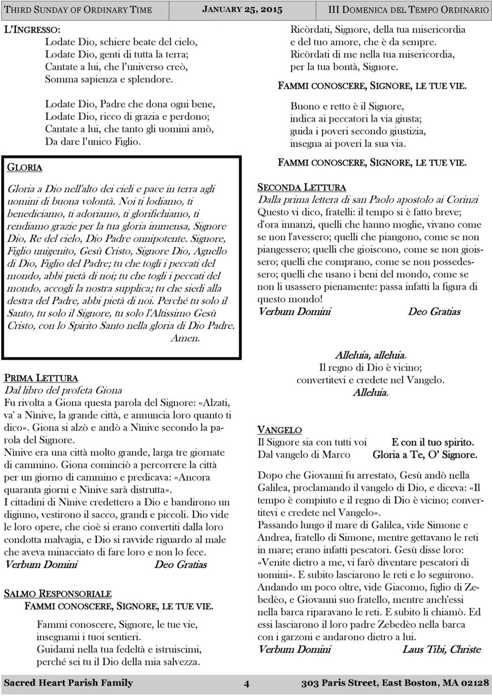 Ricòrdati, Signore, della tua misericordia e del tuo amore, che è da sempre. Ricòrdati di me nella tua misericordia, per la tua bontà, Signore. FAMMI CONOSCERE,, SIGNORES IGNORE, LE TUE VIE.