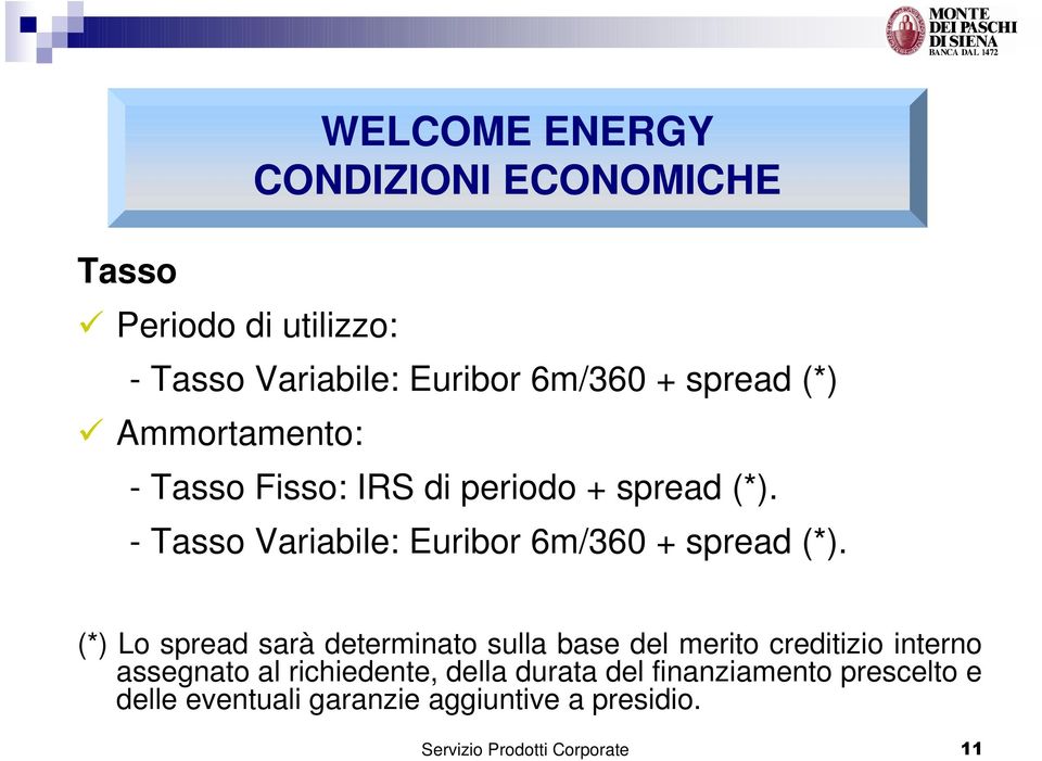 - Tasso Variabile: Euribor 6m/360 + spread (*).