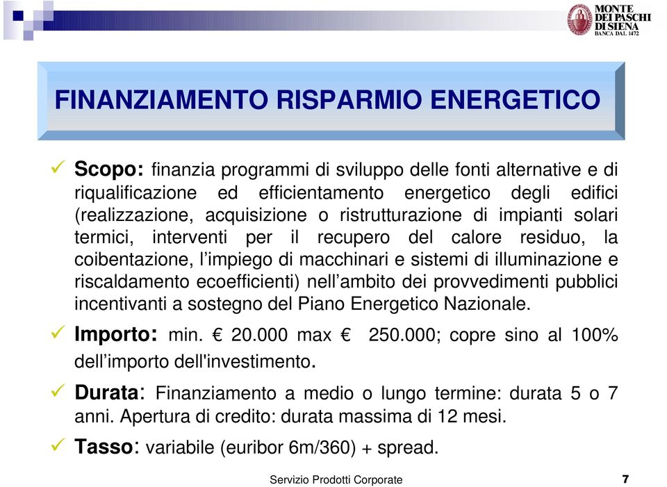 riscaldamento ecoefficienti) nell ambito dei provvedimenti pubblici incentivanti a sostegno del Piano Energetico Nazionale. Importo: min. 20.000 max 250.