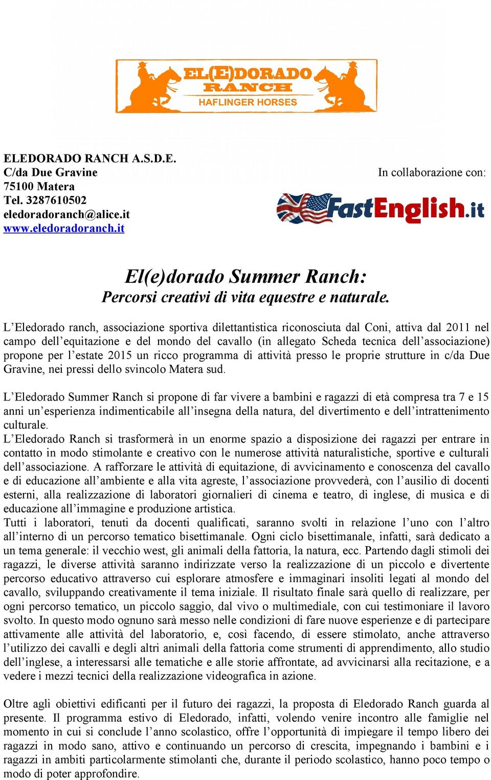 propone per l estate 2015 un ricco programma di attività presso le proprie strutture in c/da Due Gravine, nei pressi dello svincolo Matera sud.