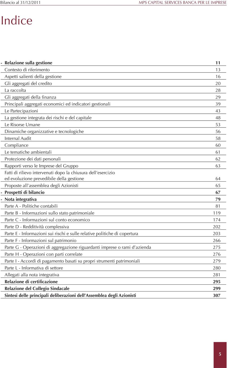 Dinamiche organizzative e tecnologiche 56 Internal Audit 58 Compliance 60 Le tematiche ambientali 61 Protezione dei dati personali 62 Rapporti verso le Imprese del Gruppo 63 Fatti di rilievo