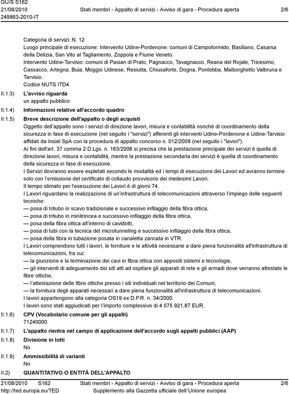 Intervento Udine-Tarvisio: comuni di Pasian di Prato, Pagnacco, Tavagnacco, Reana del Rojale, Tricesimo, Cassacco, Artegna, Buia, Moggio Udinese, Resiutta, Chiusaforte, Dogna, Pontebba, Malborghetto