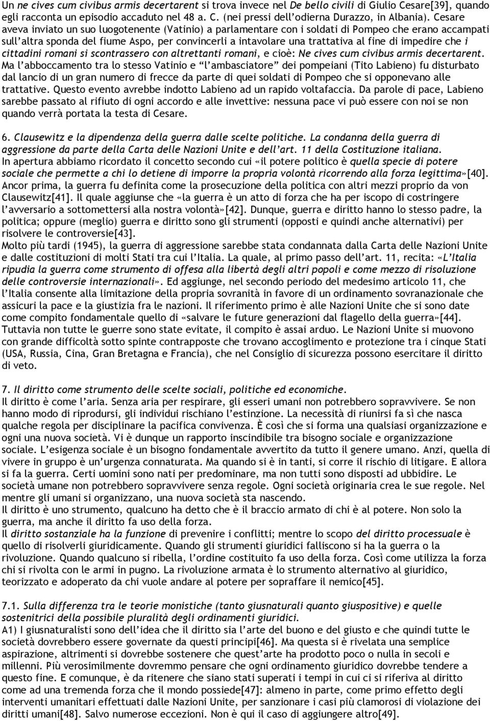 impedire che i cittadini romani si scontrassero con altrettanti romani, e cioè: Ne cives cum civibus armis decertarent.