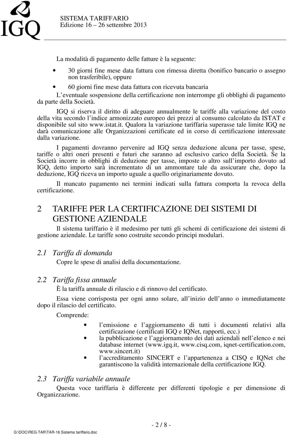 IGQ si riserva il diritto di adeguare annualmente le tariffe alla variazione del costo della vita secondo l indice armonizzato europeo dei prezzi al consumo calcolato da ISTAT e disponibile sul sito