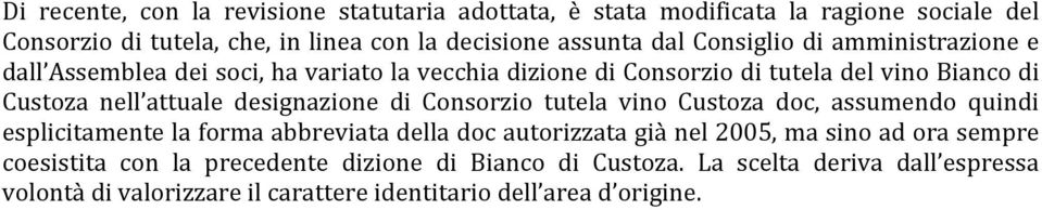 designazione di Consorzio tutela vino Custoza doc, assumendo quindi esplicitamente la forma abbreviata della doc autorizzata già nel 2005, ma sino ad ora