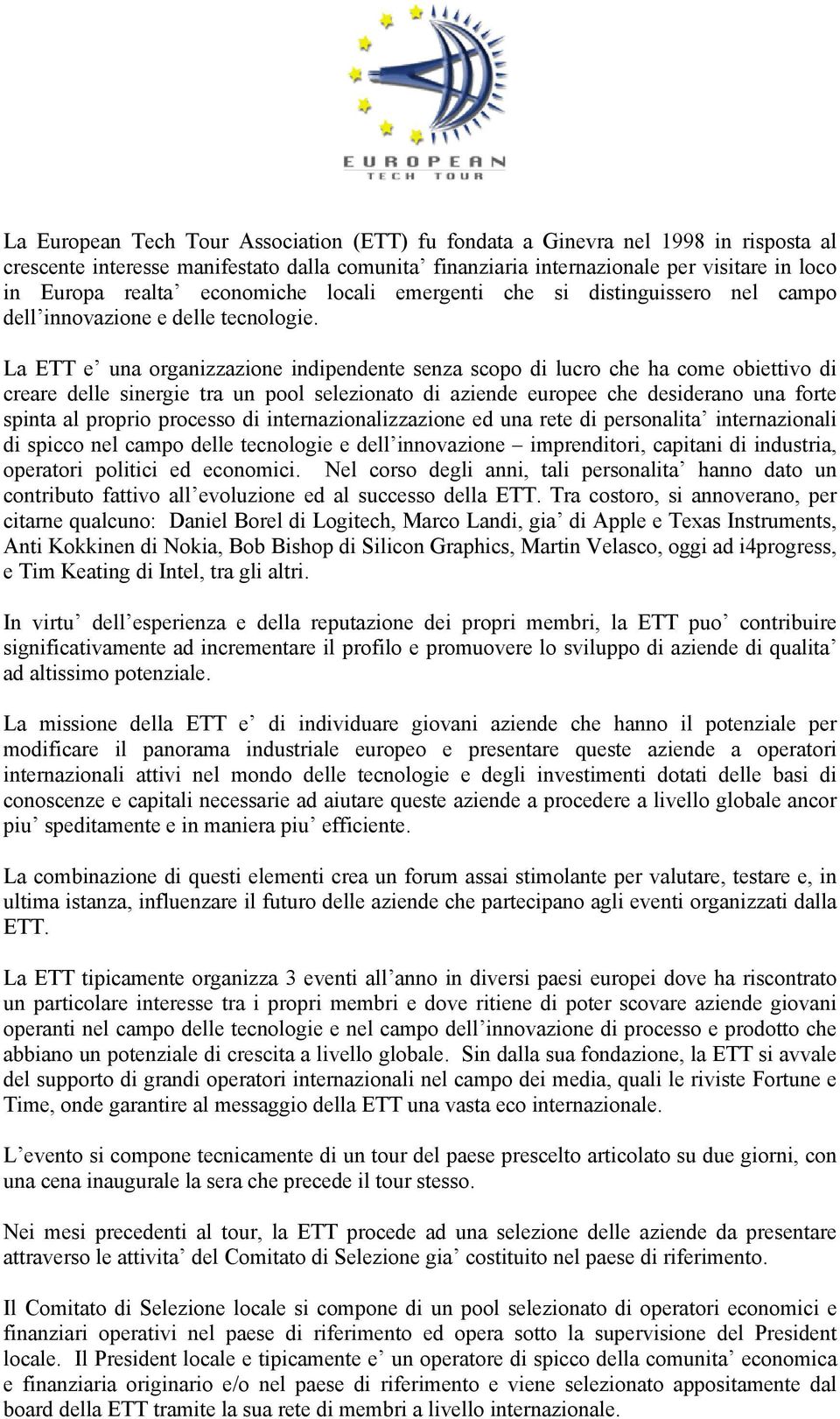 La ETT e una organizzazione indipendente senza scopo di lucro che ha come obiettivo di creare delle sinergie tra un pool selezionato di aziende europee che desiderano una forte spinta al proprio