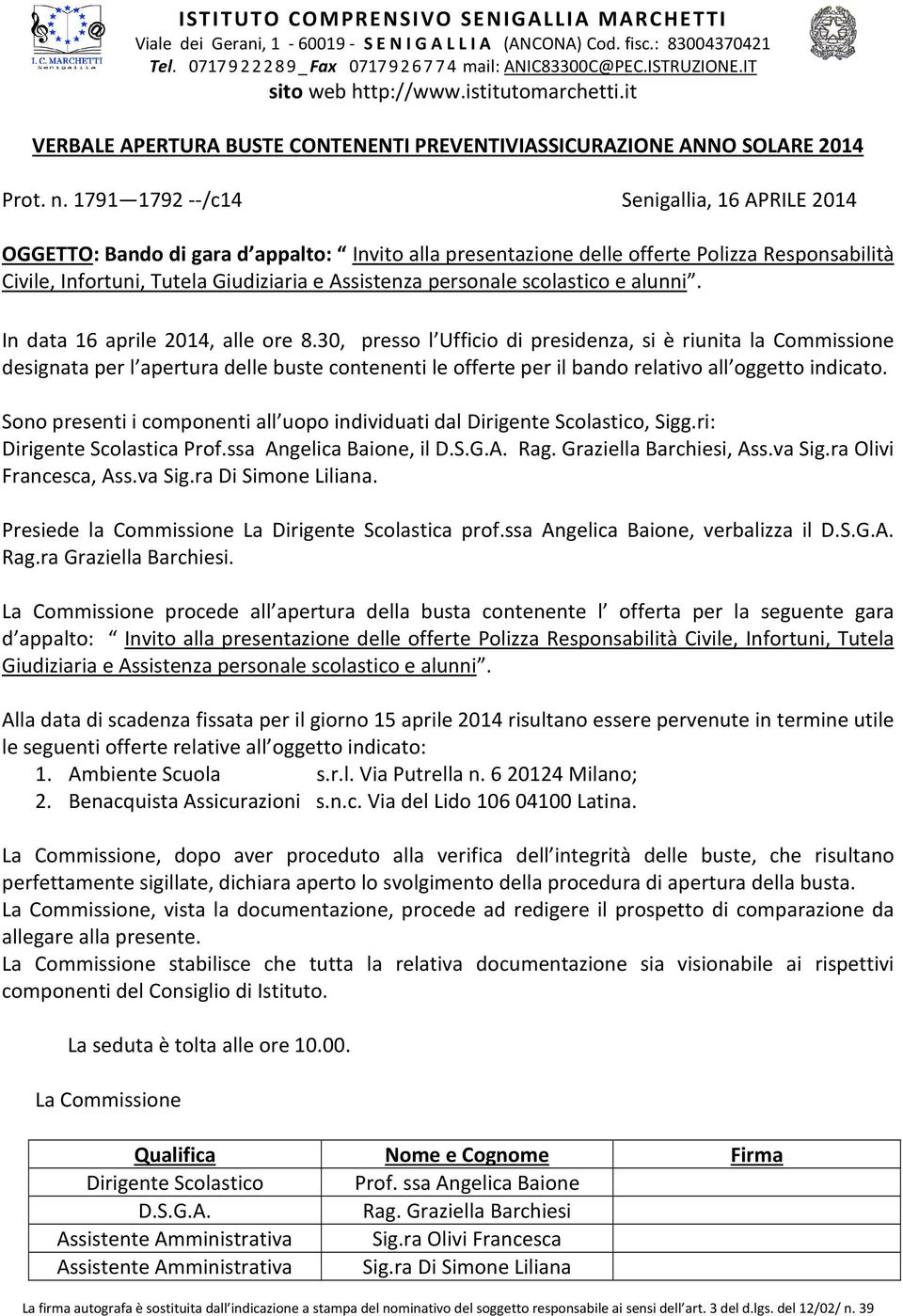 1791 1792 --/c14 Senigallia, 16 APRILE 2014 OGGETTO: Bando di gara d appalto: Invito alla presentazione delle offerte Polizza Responsabilità Civile, Infortuni, Tutela Giudiziaria e Assistenza