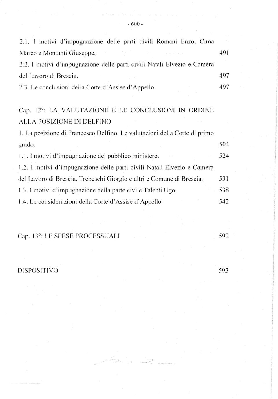 Le valutazioni della Corte di primo grado. 504 1.1. I motivi d'impugnazione del pubblico ministero. 524