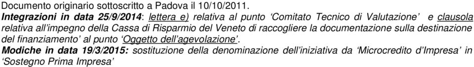 all impegno della Cassa di Risparmio del Veneto di raccogliere la documentazione sulla destinazione del