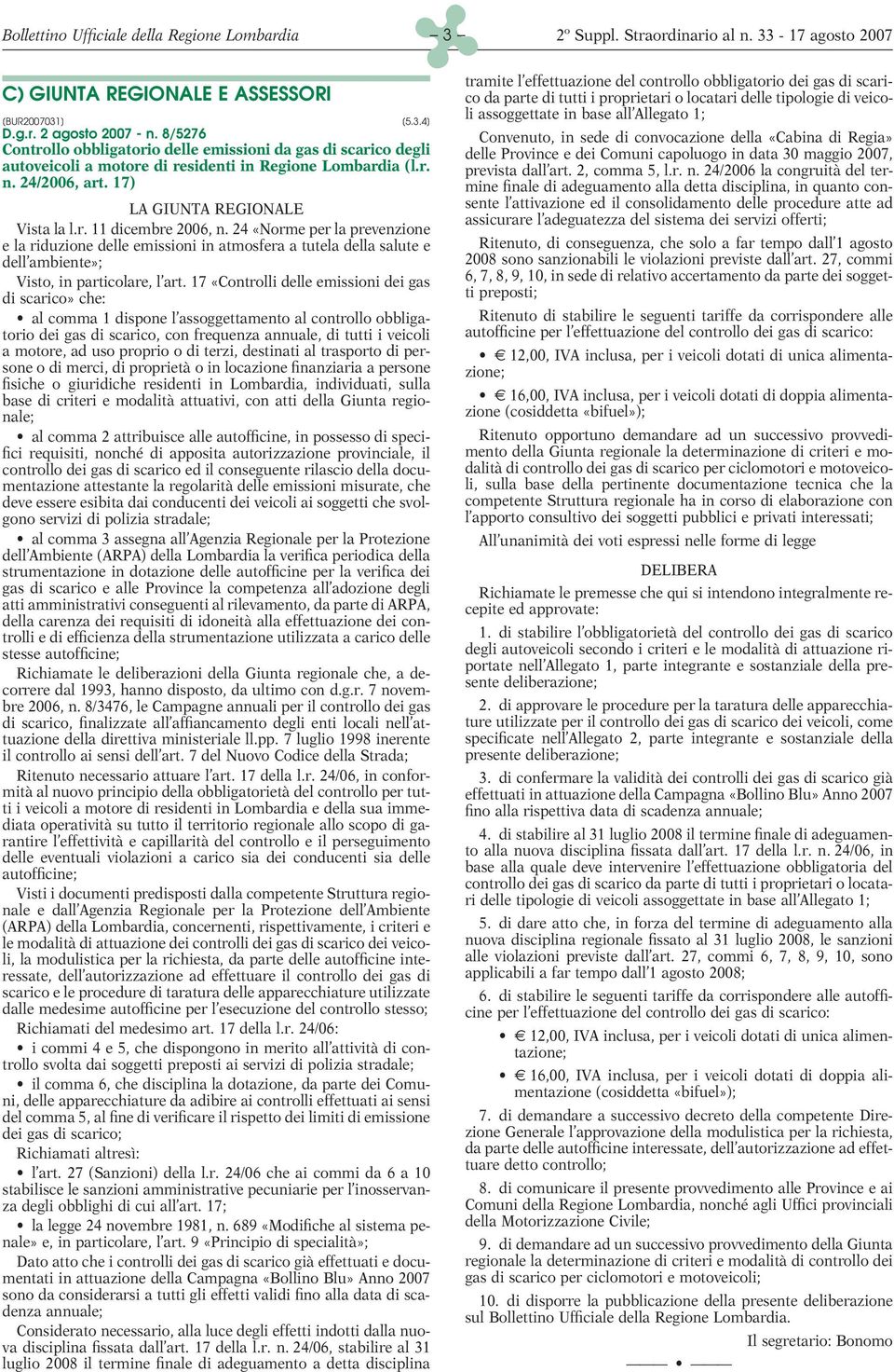 24 «Norme per la prevenzione e la riduzione delle emissioni in atmosfera a tutela della salute e dell ambiente»; Visto, in particolare, l art.