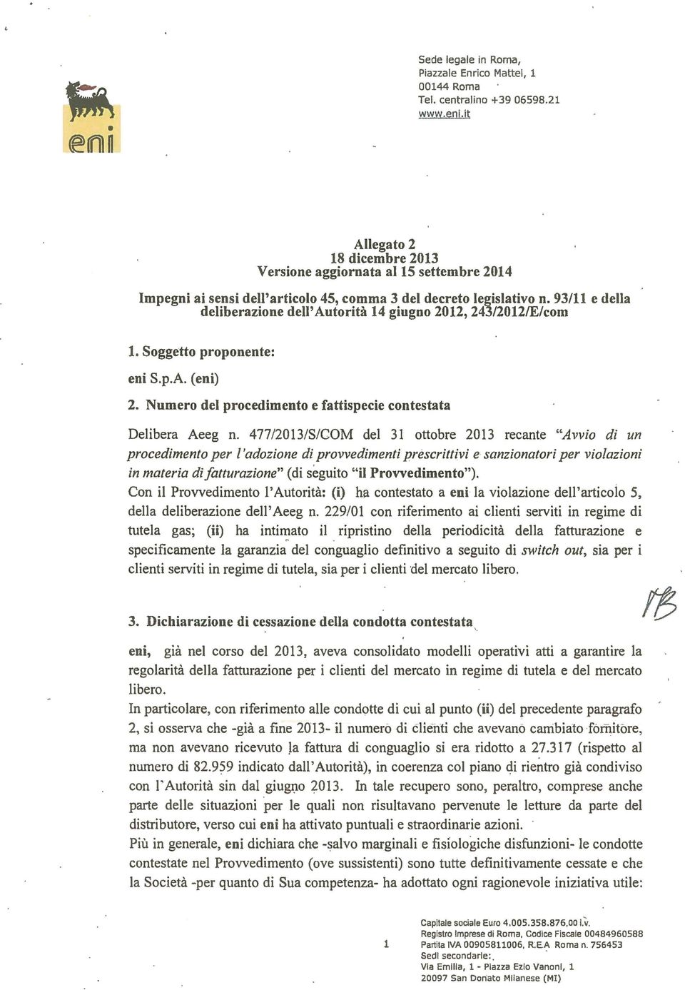 93/11 e della deliberazione dell'autorità 14 giugno 2012, 243/2012/E/com l. Soggetto proponente: eni S.p.A. (eni) 2. Numero del procedimento e fattispecie contestata Delibera Aeeg n.