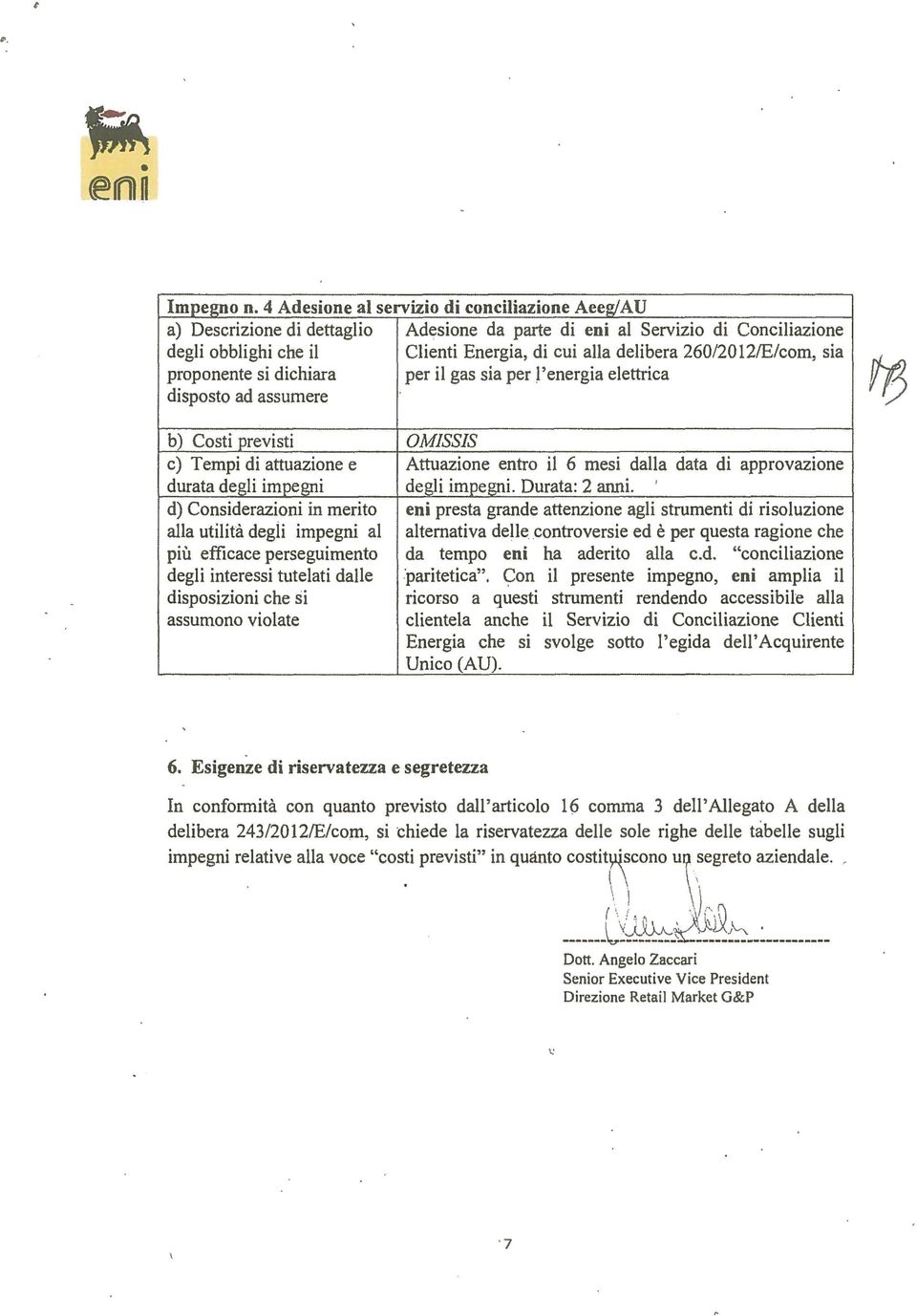 12/E/com, sia proponente si dichiara per il gas sia per l'energia elettrica disposto ad assumere b) Costi previsti Olv!