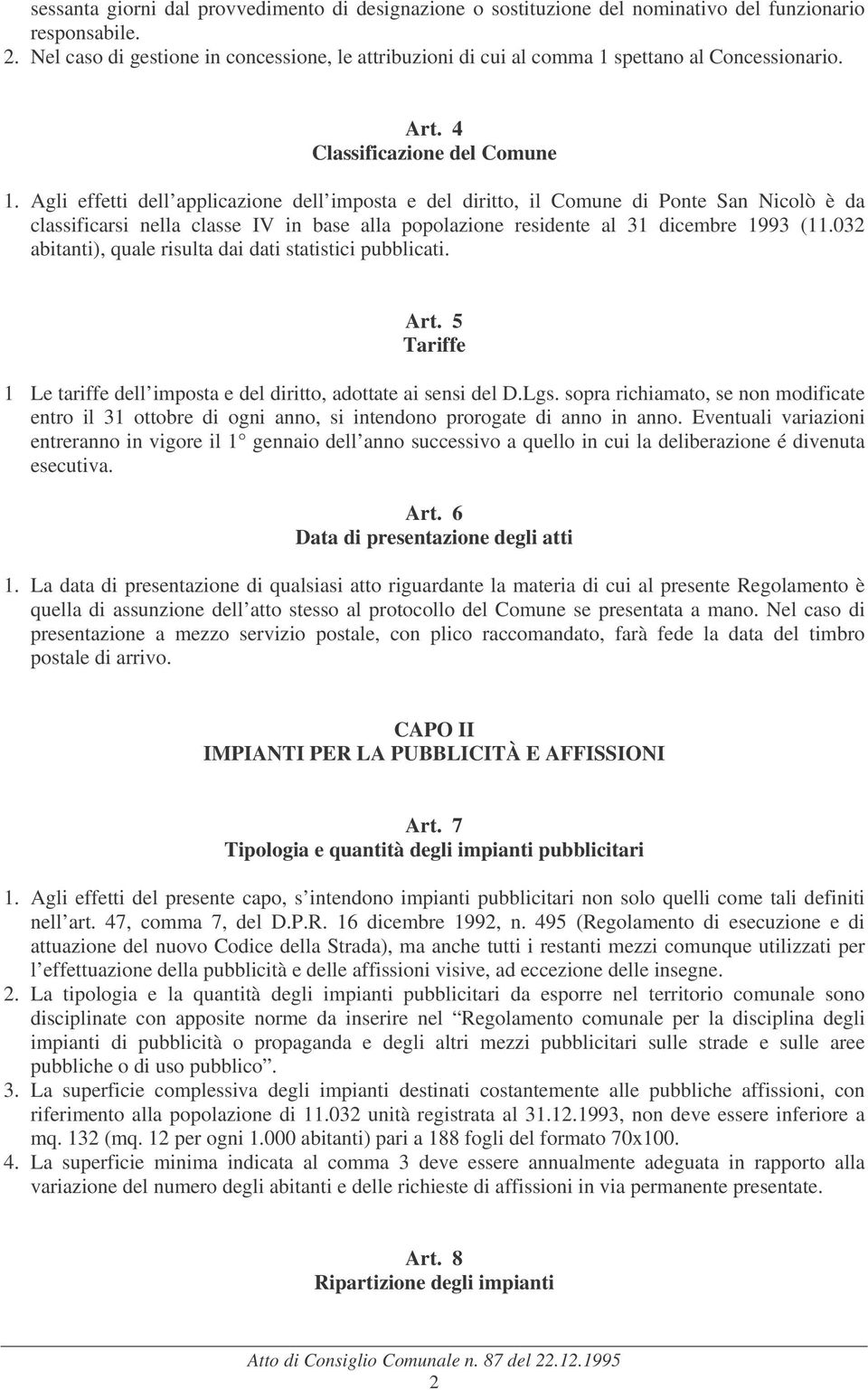 Agli effetti dell applicazione dell imposta e del diritto, il Comune di Ponte San Nicolò è da classificarsi nella classe IV in base alla popolazione residente al 31 dicembre 1993 (11.