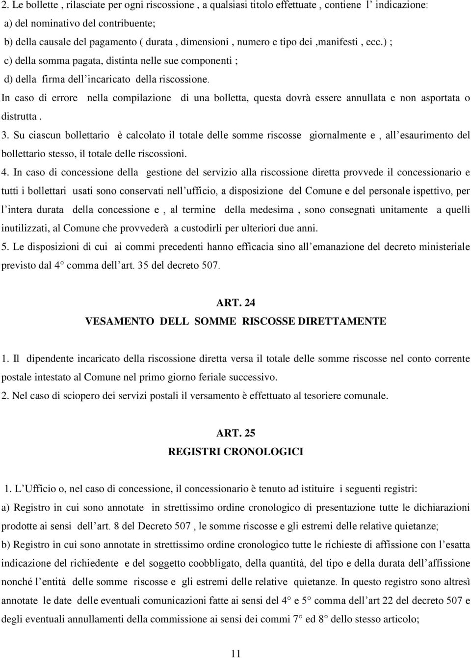 In caso di errore nella compilazione di una bolletta, questa dovrà essere annullata e non asportata o distrutta. 3.