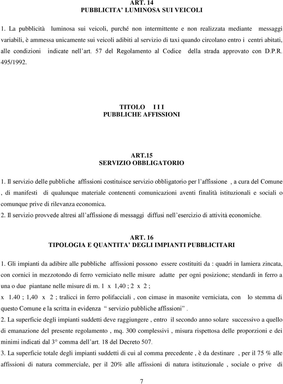 abitati, alle condizioni indicate nell art. 57 del Regolamento al Codice della strada approvato con D.P.R. 495/1992. TITOLO I I I PUBBLICHE AFFISSIONI ART.15 SERVIZIO OBBLIGATORIO 1.