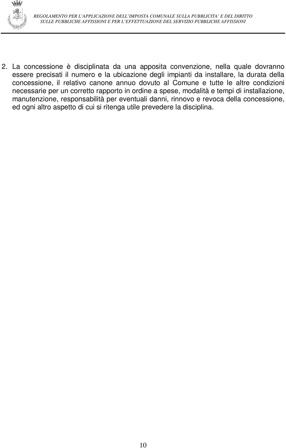 condizioni necessarie per un corretto rapporto in ordine a spese, modalità e tempi di installazione, manutenzione,