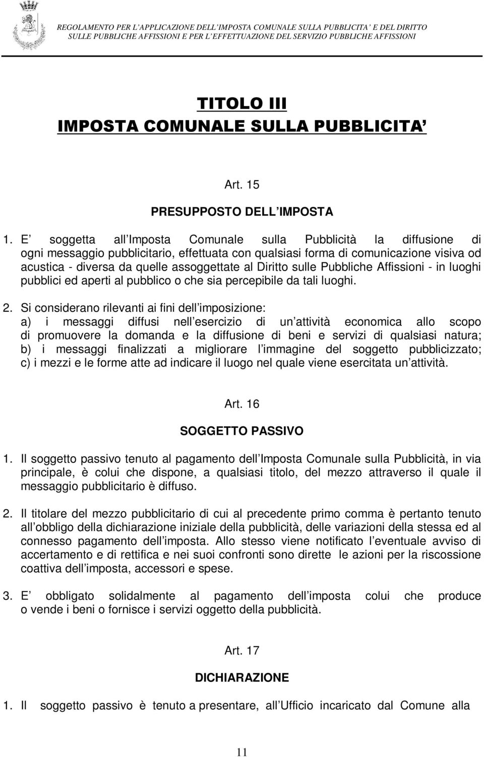 Diritto sulle Pubbliche Affissioni - in luoghi pubblici ed aperti al pubblico o che sia percepibile da tali luoghi. 2.