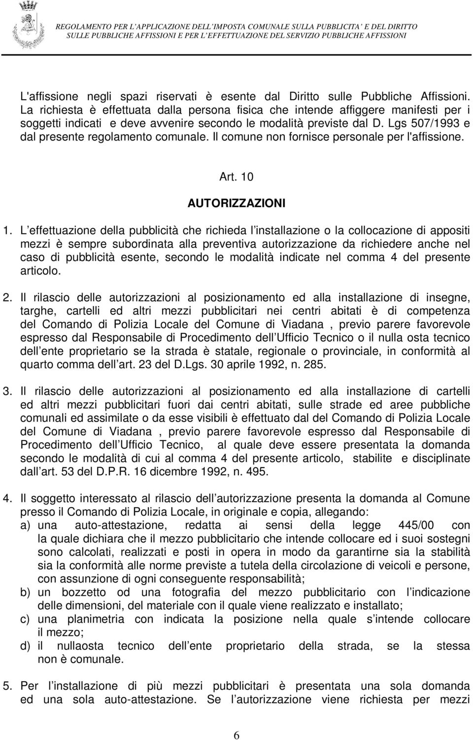 Lgs 507/1993 e dal presente regolamento comunale. Il comune non fornisce personale per l'affissione. Art. 10 AUTORIZZAZIONI 1.