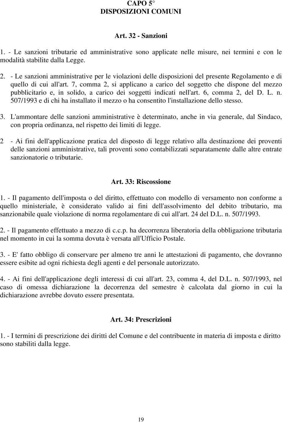 7, comma 2, si applicano a carico del soggetto che dispone del mezzo pubblicitario e, in solido, a carico dei soggetti indicati ne