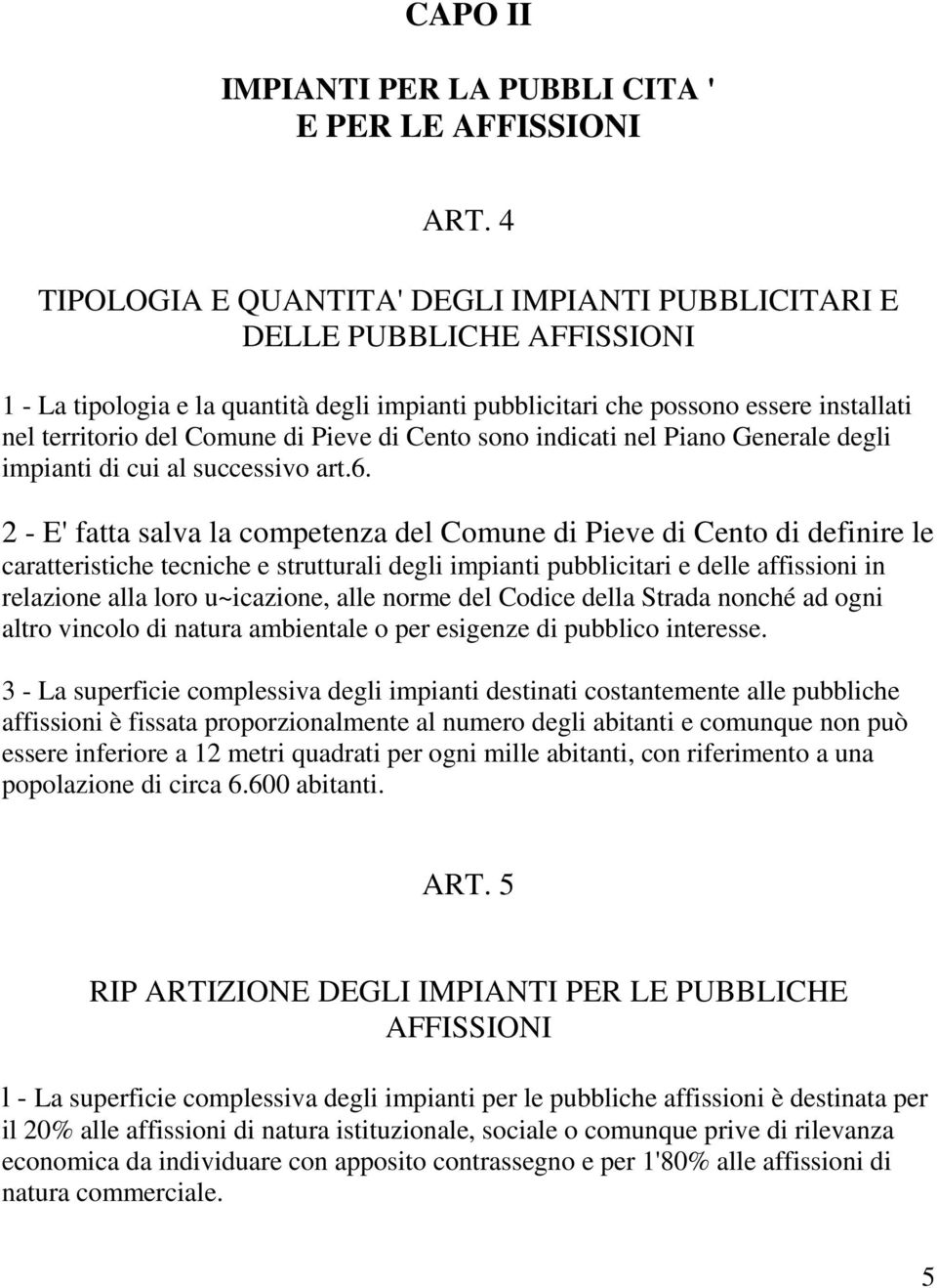 Pieve di Cento sono indicati nel Piano Generale degli impianti di cui al successivo art.6.