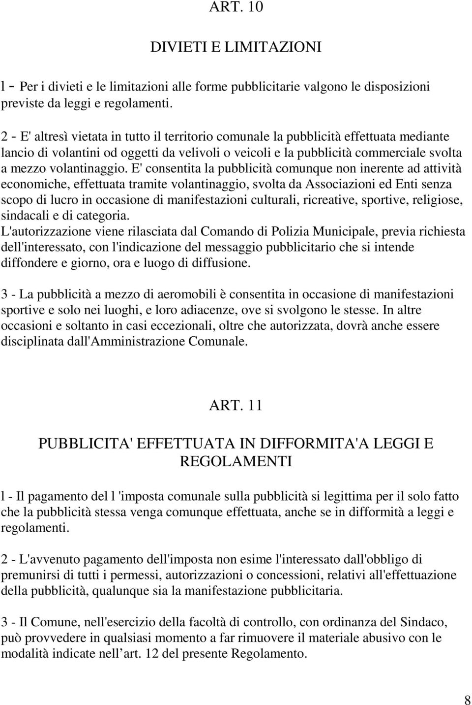 E' consentita la pubblicità comunque non inerente ad attività economiche, effettuata tramite volantinaggio, svolta da Associazioni ed Enti senza scopo di lucro in occasione di manifestazioni