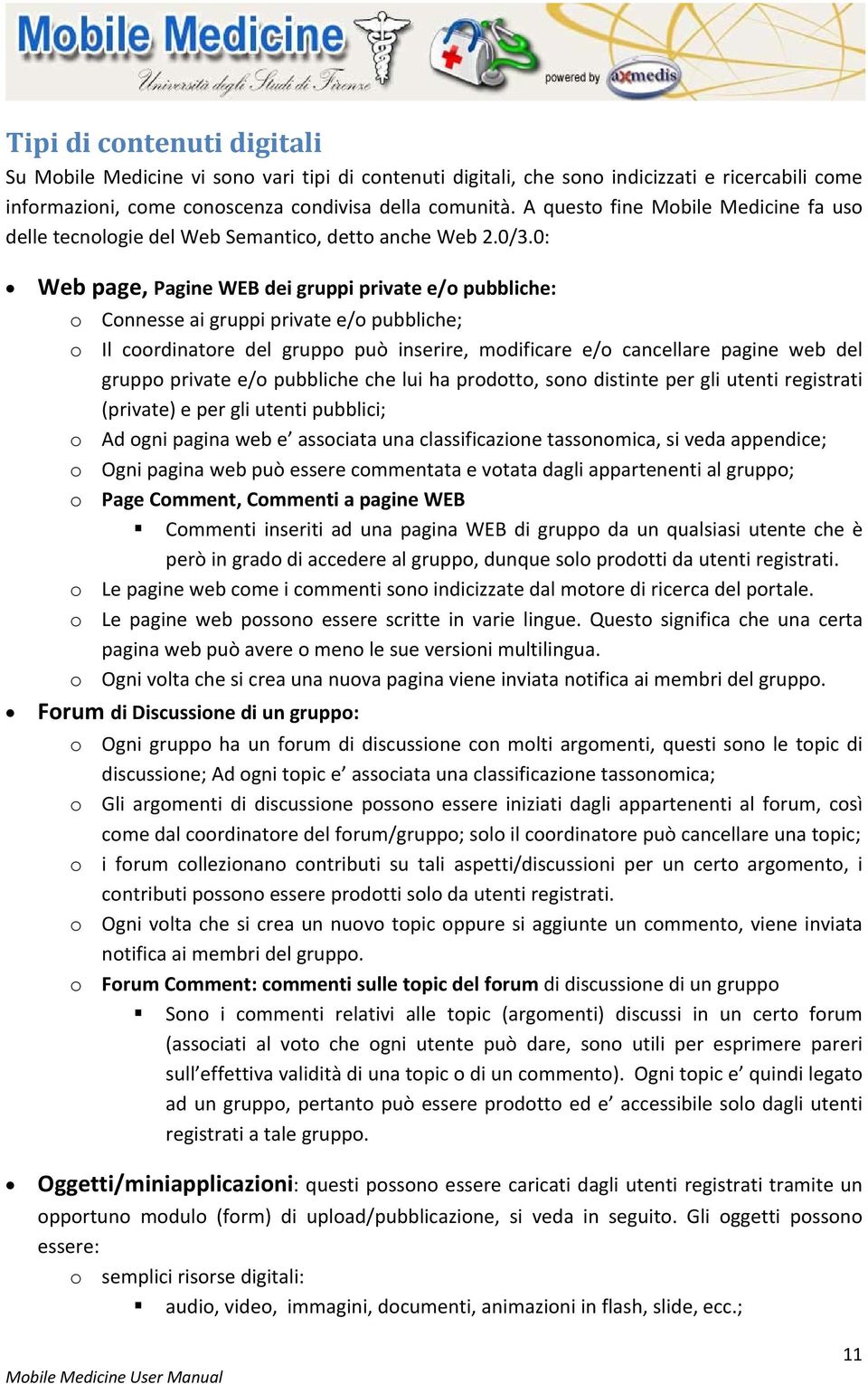 0: Web page, Pagine WEB dei gruppi private e/o pubbliche: o Connesse ai gruppi private e/o pubbliche; o Il coordinatore del gruppo può inserire, modificare e/o cancellare pagine web del gruppo