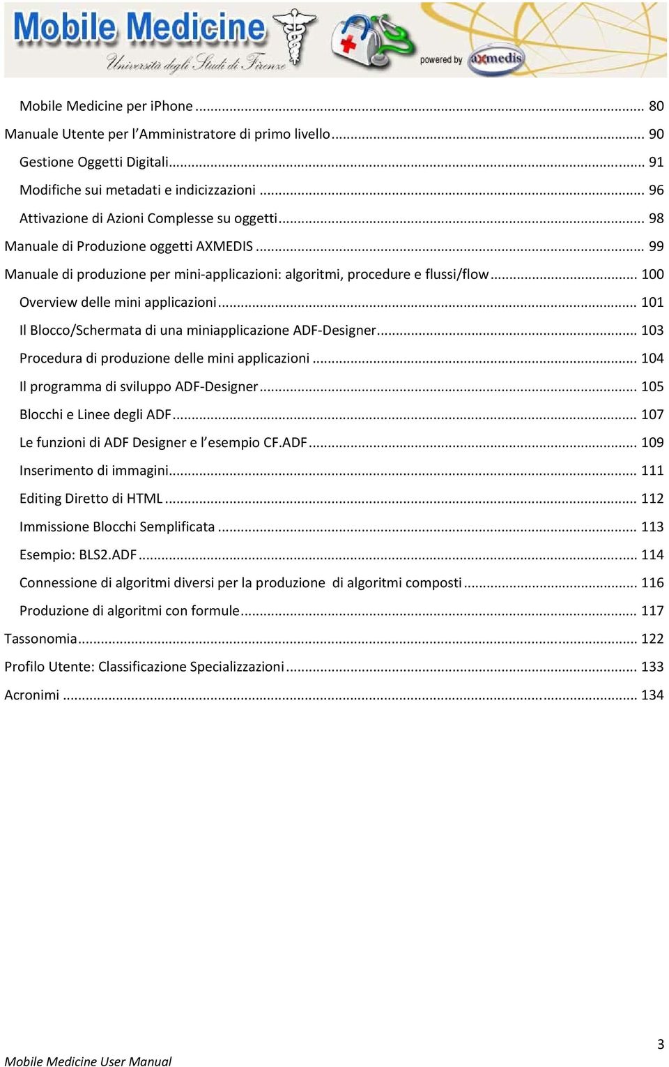 .. 100 Overview delle mini applicazioni... 101 Il Blocco/Schermata di una miniapplicazione ADF Designer... 103 Procedura di produzione delle mini applicazioni.