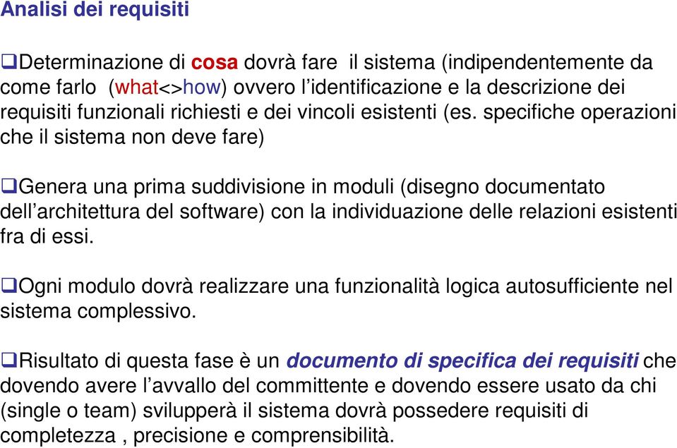 specifiche operazioni che il sistema non deve fare) Genera una prima suddivisione in moduli (disegno documentato dell architettura del software) con la individuazione delle relazioni