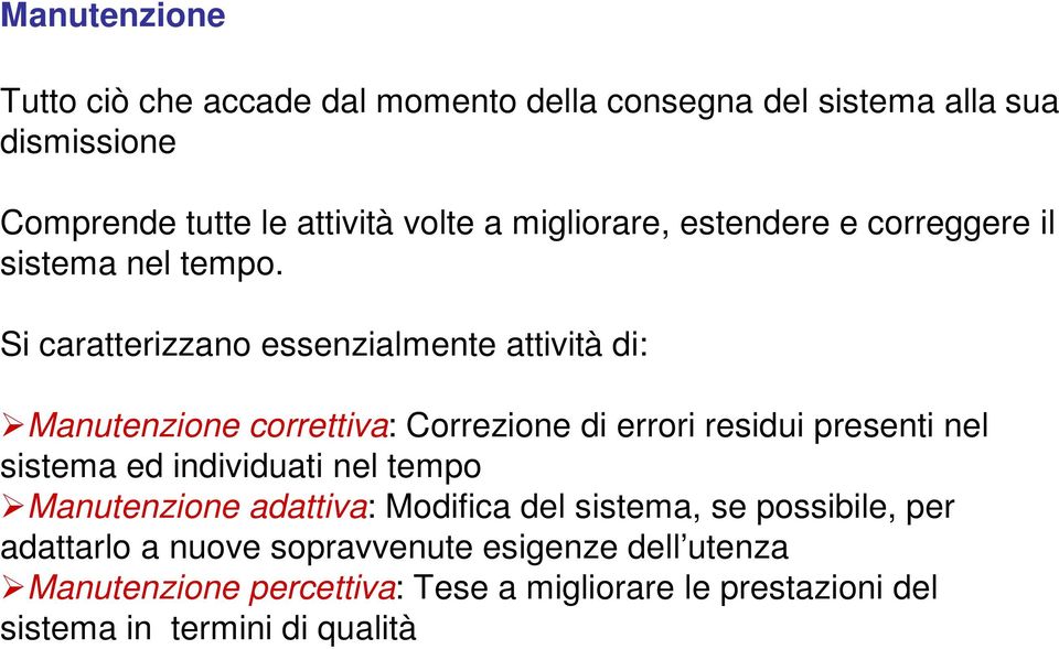 Si caratterizzano essenzialmente attività di: Manutenzione correttiva: Correzione di errori residui presenti nel sistema ed