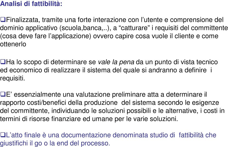 tecnico ed economico di realizzare il sistema del quale si andranno a definire i requisiti.