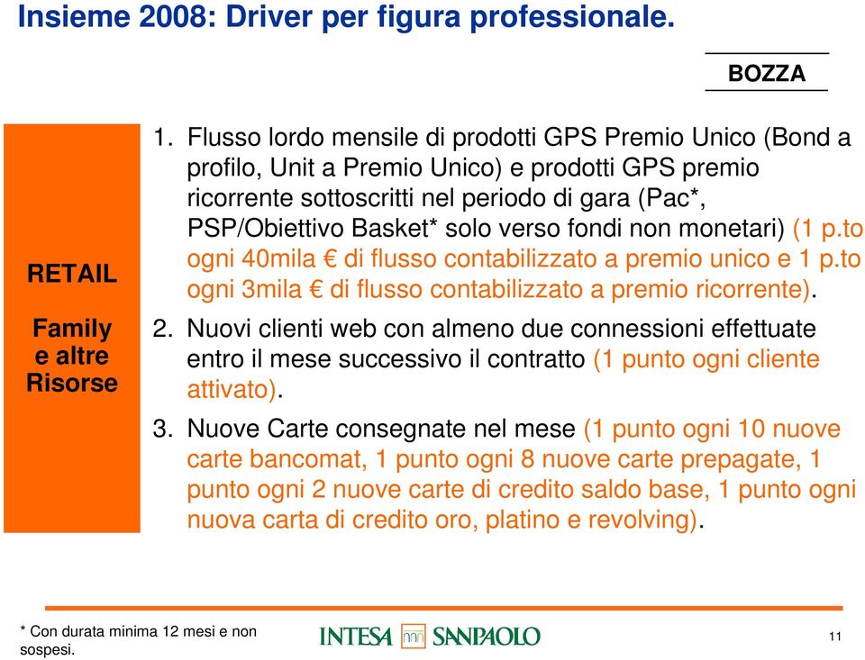 non monetari) (1 p.to ogni 40mila di flusso contabilizzato a premio unico e 1 p.to ogni 3mila di flusso contabilizzato a premio ricorrente). 2.