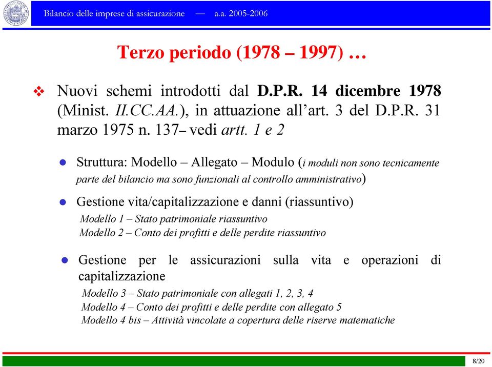 (riassuntivo) Modello 1 Stato patrimoniale riassuntivo Modello 2 Conto dei profitti e delle perdite riassuntivo Gestione per le assicurazioni sulla vita e operazioni di