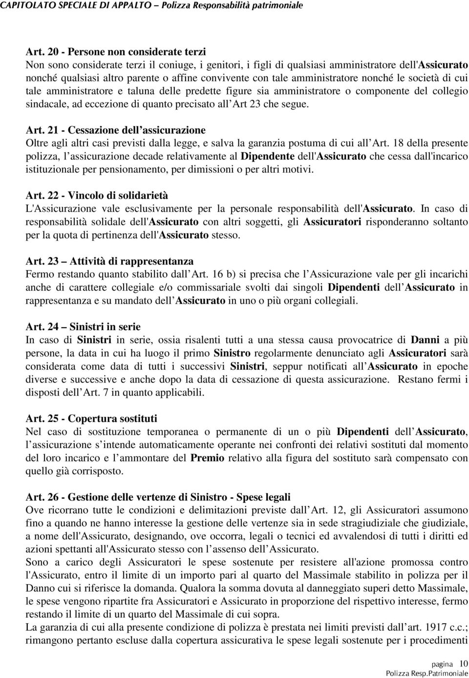 segue. Art. 21 - Cessazione dell assicurazione Oltre agli altri casi previsti dalla legge, e salva la garanzia postuma di cui all Art.