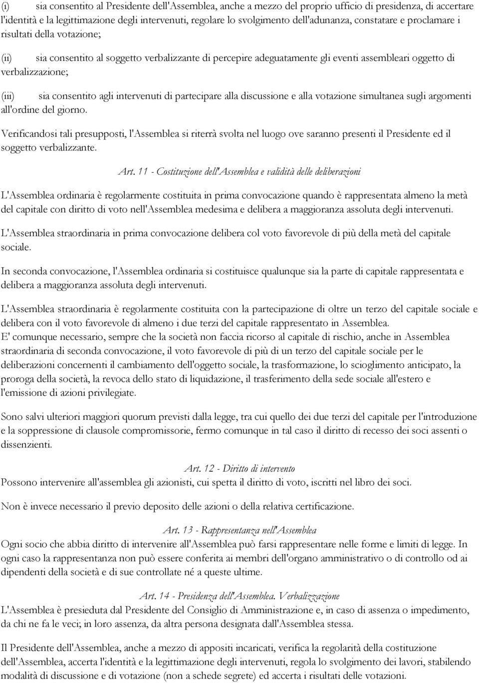 agli intervenuti di partecipare alla discussione e alla votazione simultanea sugli argomenti all'ordine del giorno.