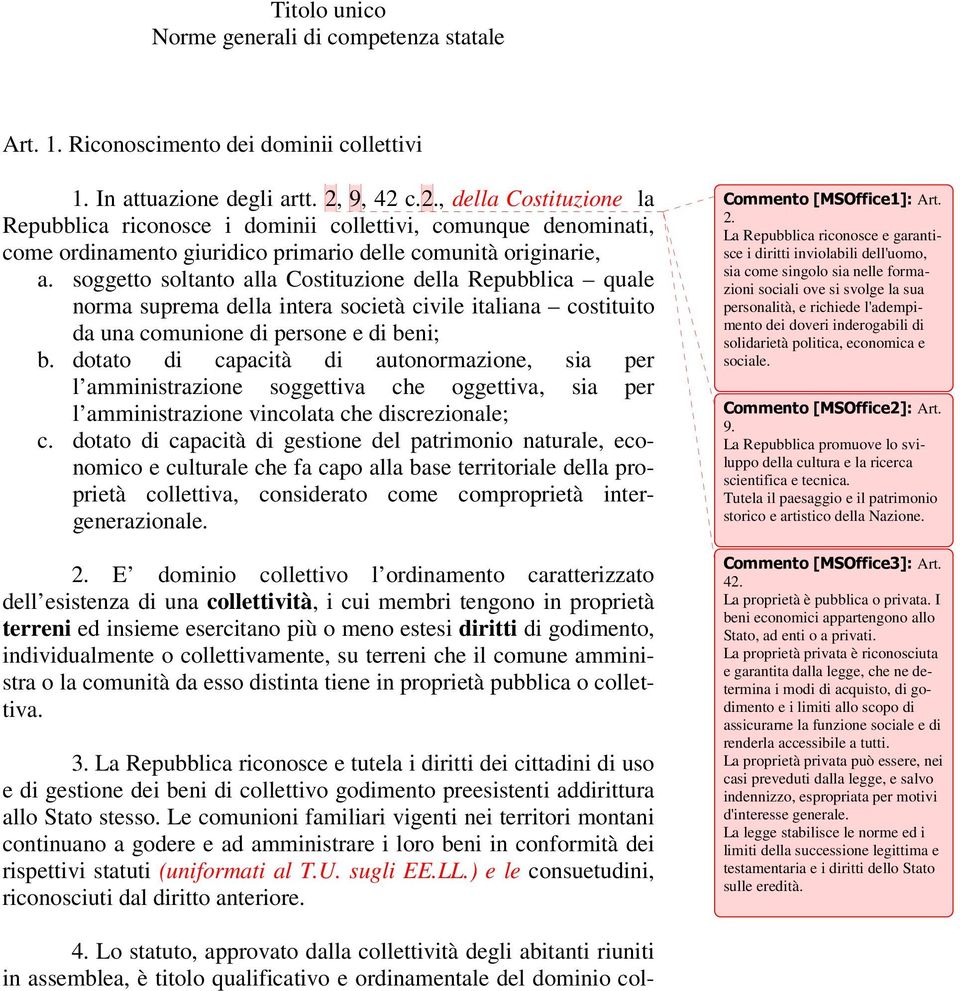 soggetto soltanto alla Costituzione della Repubblica quale norma suprema della intera società civile italiana costituito da una comunione di persone e di beni; b.