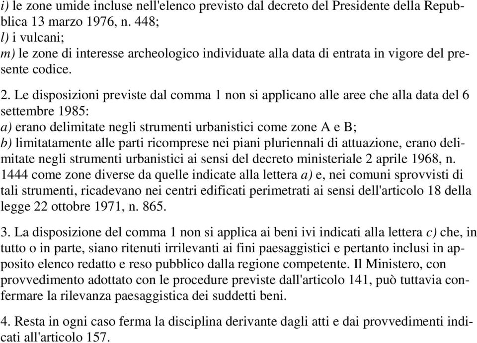 Le disposizioni previste dal comma 1 non si applicano alle aree che alla data del 6 settembre 1985: a) erano delimitate negli strumenti urbanistici come zone A e B; b) limitatamente alle parti