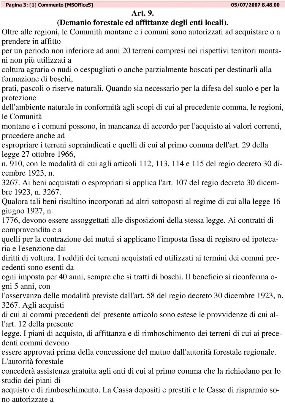 più utilizzati a coltura agraria o nudi o cespugliati o anche parzialmente boscati per destinarli alla formazione di boschi, prati, pascoli o riserve naturali.