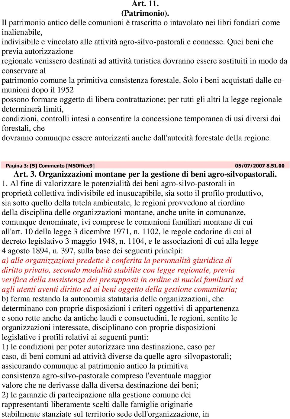 Solo i beni acquistati dalle comunioni dopo il 1952 possono formare oggetto di libera contrattazione; per tutti gli altri la legge regionale determinerà limiti, condizioni, controlli intesi a