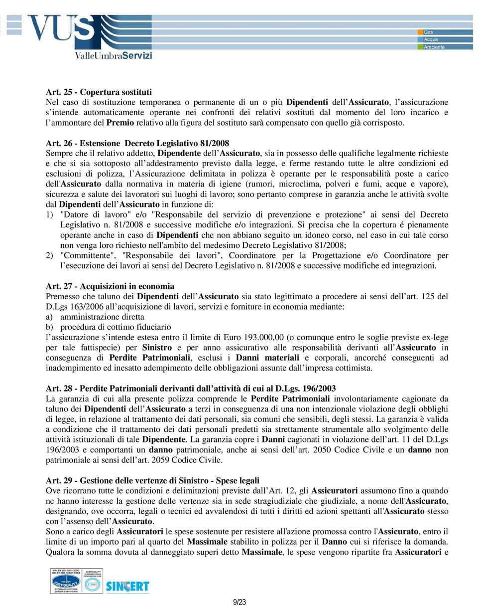 26 - Estensione Decreto Legislativo 81/2008 Sempre che il relativo addetto, Dipendente dell Assicurato, sia in possesso delle qualifiche legalmente richieste e che si sia sottoposto all addestramento