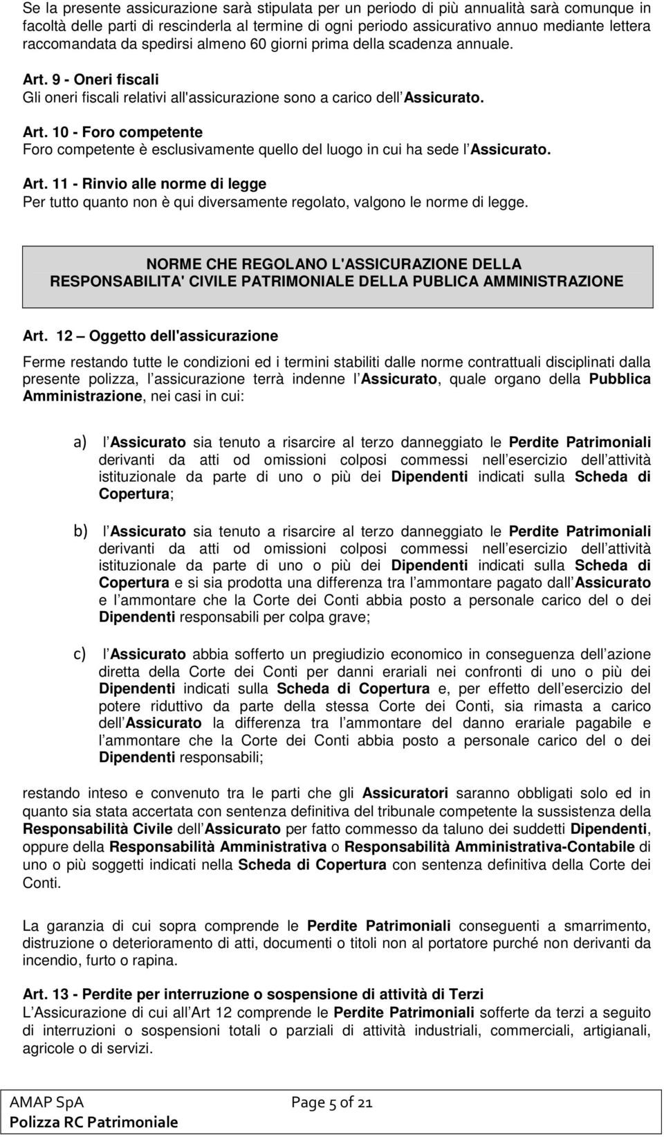 Art. 11 - Rinvio alle norme di legge Per tutto quanto non è qui diversamente regolato, valgono le norme di legge.