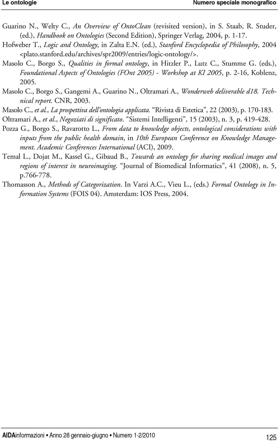 edu/archives/spr2009/entries/logic-ontology/>. Masolo C., Borgo S., Qualities in formal ontology, in Hitzler P., Lutz C., Stumme G. (eds.