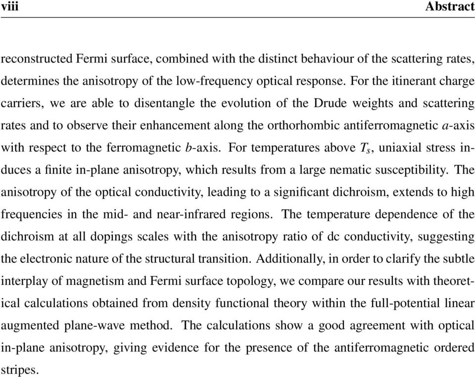 with respect to the ferromagnetic b-axis. For temperatures above T s, uniaxial stress induces a finite in-plane anisotropy, which results from a large nematic susceptibility.