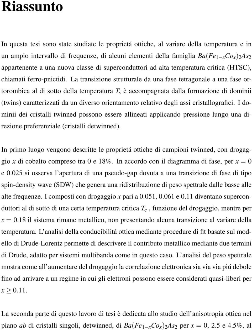 La transizione strutturale da una fase tetragonale a una fase ortorombica al di sotto della temperatura T s è accompagnata dalla formazione di dominii (twins) caratterizzati da un diverso