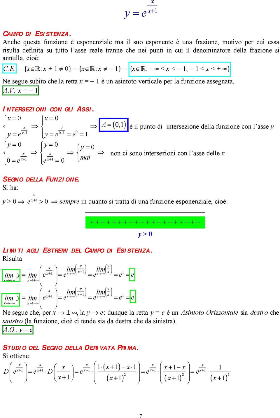 { R: + } { R: } { R: < <, < < + } N sgu subito ch la rtta è un asintoto vrtical pr la funzion assgnata. A.V.: INTERSEZIONI CON GLI ASSI. + + + SEGNO DELLA FUNZIONE.