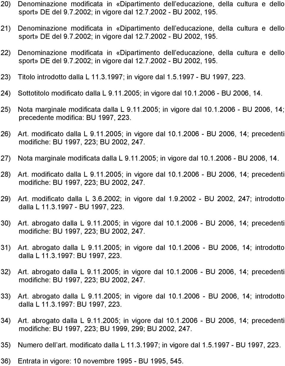 ) Titolo introdotto dalla L..997; in vigore dal..997 - BU 997,. ) Sottotitolo modificato dalla L 9..00; in vigore dal 0..006 - BU 006,. ) Nota marginale modificata dalla L 9..00; in vigore dal 0..006 - BU 006, ; precedente modifica: BU 997,.